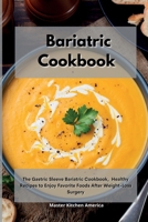 Bariatric Cookbook: The Gastric Sleeve Bariatric Cookbook, Healthy Recipes to Enjoy Favorite Foods After Weight-Loss Surgery 1801605203 Book Cover