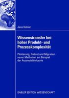 Wissenstransfer Bei Hoher Produkt- Und Prozesskomplexitat: Pilotierung, Rollout Und Migration Neuer Methoden Am Beispiel Der Automobilindustrie 3834909238 Book Cover