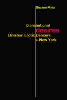 Transnational Desires: Brazilian Erotic Dancers in New York 0826518230 Book Cover