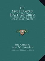 The Most Famous Beauty Of China: The Story Of Yang Kuei-Fei 1163158100 Book Cover