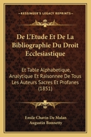 De L'Etude Et De La Bibliographie Du Droit Ecclesiastique: Et Table Alphabetique, Analytique Et Raisonnee De Tous Les Auteurs Sacres Et Profanes (1851) 1167491904 Book Cover