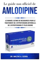 Le guide non offciel de Amlodipine: Le Manuel Ultime De Ressources Pour Le Traitement De L'hypertension Artérielle, De L'hypertension Et Plus Encore (French Edition) B0DPR9TCHB Book Cover