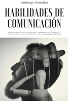 Habilidades de comunicación: Cómo Hablar con Cualquiera y mejorar la confianza, la persuasión, la influencia y las habilidades sociales B0B7ZTGKMX Book Cover