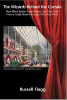 The Wizards Behind the Curtain: How Blockbuster Trade Shows Got Their Start from a Trade Show Manager Who Was There 1953080197 Book Cover