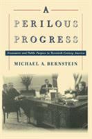 A Perilous Progress: Economists and Public Purpose in Twentieth-Century America 0691119678 Book Cover