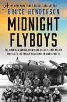 Midnight Flyboys: The American Bomber Crews and Allied Secret Agents Who Aided the French Resistance in World War II 1668051419 Book Cover