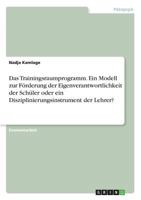 Das Trainingsraumprogramm. Ein Modell Zur Forderung Der Eigenverantwortlichkeit Der Schuler Oder Ein Disziplinierungsinstrument Der Lehrer? 3640623304 Book Cover