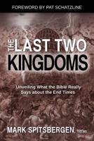 The Last Two Kingdoms: Unveiling What the Bible Really Says about the End Times 1942056478 Book Cover