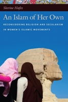 An Islam of Her Own: Reconsidering Religion and Secularism in Women’s Islamic Movements 0814773044 Book Cover