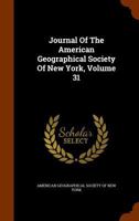 Journal Of The American Geographical Society Of New York, Volume 31... 1270948504 Book Cover