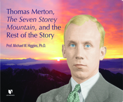 Thomas Merton, The Seven Storey Mountain, and the Rest of the Story 1662075588 Book Cover