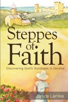 Steppes of Faith: Discovering God's Goodness in Ukraine 0984594922 Book Cover