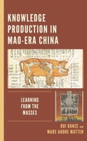 Knowledge Production in Mao-Era China: Learning from the Masses 1498584632 Book Cover
