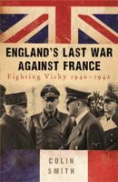 England's Last War Against France: Fighting Vichy 1940-1942 0753827050 Book Cover