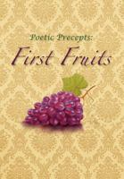 Poetic Precepts: First Fruits 1465340483 Book Cover