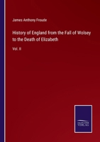 History of England from the Fall of Wolsey to the Death of Elizabeth: Vol. II 3375178824 Book Cover