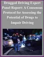 Drugged Driving Expert Panel Report: A Consensus Protocol for Assessing the Potential of Drugs to Impair Driving 1501005480 Book Cover