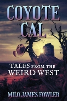 Coyote Cal - Tales from the Weird West B0C2RF58Z9 Book Cover