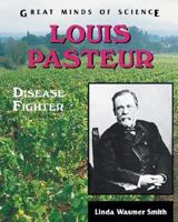Louis Pasteur: Disease Fighter (Great Minds of Science) 0894907905 Book Cover