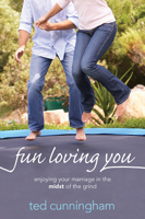 Fun Loving You: Enjoying Your Marriage in the Midst of the Grind 1434704564 Book Cover