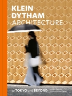Klein Dytham Architecture: To Tokyo and Beyond 1864709936 Book Cover