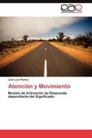 Atención y Movimiento: Modelo de Activación de Respuesta dependiente del Significado 3845481420 Book Cover