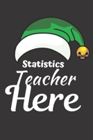 Statistics Teacher Here: Great End of Year Gift for Teachers Best Teacher Appreciation Gifts 1692943944 Book Cover