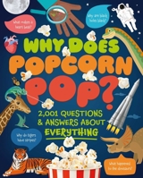 Why Does Popcorn Pop?: Questions & Answers About Absolutely Everything 139887499X Book Cover