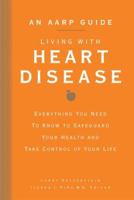 An AARP Guide: Living with Heart Disease: Everything You Need to Know to Safeguard Your Health and Take Control of Your Life (AARP) 140273011X Book Cover