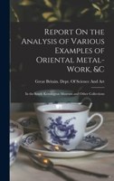 Report on the Analysis of Various Examples of Oriental Metal-Work, &C., in the South Kensington Museum and Other Collections 1017395543 Book Cover