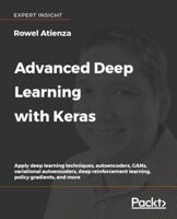 Advanced Deep Learning with Keras: Apply deep learning techniques, autoencoders, GANs, variational autoencoders, deep reinforcement learning, policy gradients, and more 1788629418 Book Cover