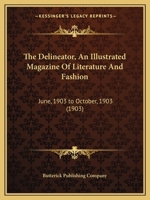 The Delineator, An Illustrated Magazine Of Literature And Fashion: June, 1903 to October, 1903 1167031202 Book Cover