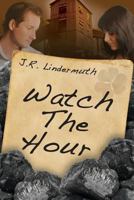 Watch the Hour 160313476X Book Cover