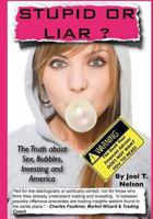 Stupid or Liar: The Truth about Sex, Bubbles, Investing and America 1492988693 Book Cover