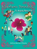 Superhero Parenting: For Anybody Raising Kids 1098003632 Book Cover