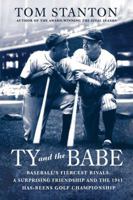 Ty and The Babe: Baseball's Fiercest Rivals; A Surprising Friendship And The 1941 Has-Beens Golf Championship 0312382243 Book Cover
