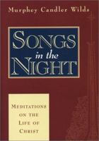 Songs in the Night: Meditations on the Life of Christ 1577362837 Book Cover