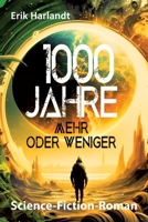 1000 Jahre mehr oder weniger: Science-Fiction-Roman (German Edition) 3384961994 Book Cover