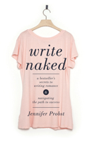 Write Naked: A Bestseller's Secrets to Writing Romance & Navigating the Path to Success 1440347344 Book Cover