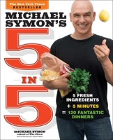 Michael Symon's 5 in 5: 5 Fresh Ingredients + 5 Minutes = 120 Fantastic Dinners 0770434320 Book Cover