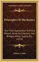 Principles of Mechanics, and Their Application to Prime Movers, Naval Architecture, Iron Bridges, Water Supply, Etc. Thermodynamics, With Special Reference to the Steam Engine 0559269331 Book Cover