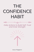 The Confidence Habit: Daily Actions to Build Self-Trust and Inner Strength B0G6Z8PKSC Book Cover