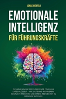Emotionale Intelligenz Für Führungskräfte: Die Geheimnisse Erfolgreicher Führung Entschlüsselt - Wie Sie Teams Inspirieren, Konflikte Meistern Und ... Ihr Weg Zu Erfolg Und Wohlbefinden) B0DRQQCJ7P Book Cover