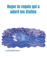 Roger le requin qui a adoré les étoiles B09FRYKG9Q Book Cover