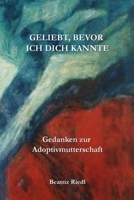 Geliebt, bevor ich dich kannte: Gedanken zur Adoptivmutterschaft (German Edition) B0GJDRPVVZ Book Cover