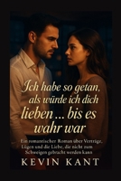 Ich habe so getan, als würde ich dich lieben … bis es wahr war: Ein romantischer Roman über Verträge, Lügen und die Liebe, die nicht zum Schweigen gebracht werden kann. (German Edition) B0FMJRF8S4 Book Cover