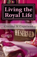 Living the Royal Life: A 30-Day Journey to Royal Living 1544169647 Book Cover