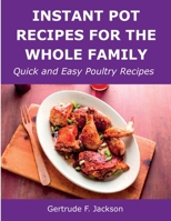 Instant Pot Recipes for the Whole Family: Quick and Easy Poultry Recipes 1008924415 Book Cover