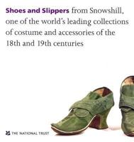 Shoes and Slippers: From Snowshill, one of the World's Leading Collections of Costume and Accessories of the 18th and 19th Centuries 1905400101 Book Cover