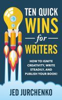 Ten Quick Wins for Writers: How to ignite creativity, write steadily, and publish your book! 1796428213 Book Cover